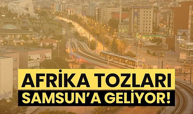 Samsun'a Kuzey Afrika tozları geliyor