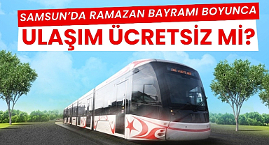 Samsun'da Ramazan Bayramında toplu taşıma ücretsiz mi?