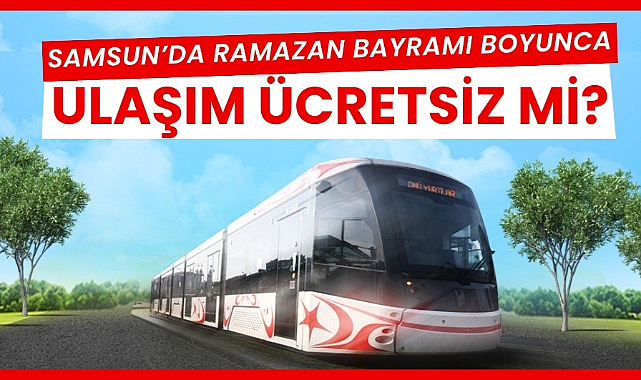 Samsun'da Ramazan Bayramında toplu taşıma ücretsiz mi?