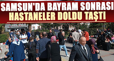Samsun'da bayram sonrası hastaneler doldu taştı