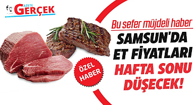 Samsun'da et fiyatları hafta sonu düşecek! Bu sefer müjdeli haber