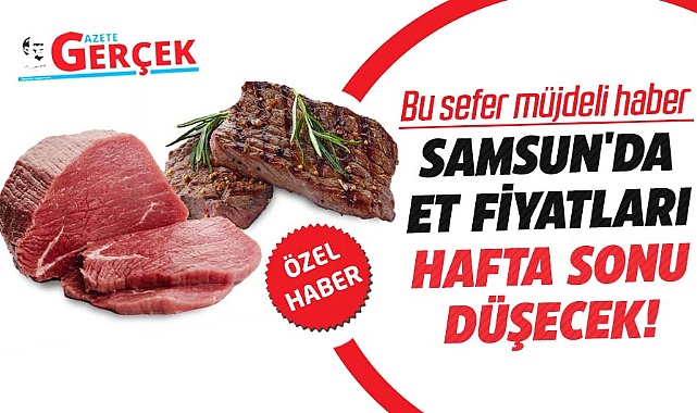 Samsun'da et fiyatları hafta sonu düşecek! Bu sefer müjdeli haber