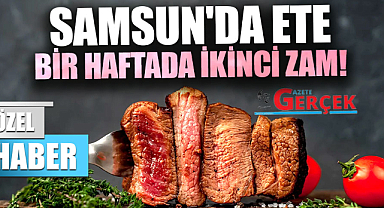 Samsun'da ete bir haftada ikinci kez zam!