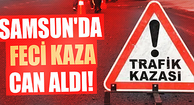 Samsun'da feci kaza can aldı!