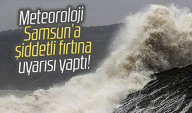 Samsun'da fırtına uyarısı