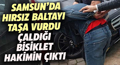 Samsun'da hırsız baltayı taşa vurdu: Çaldığı bisiklet hakimin çıktı