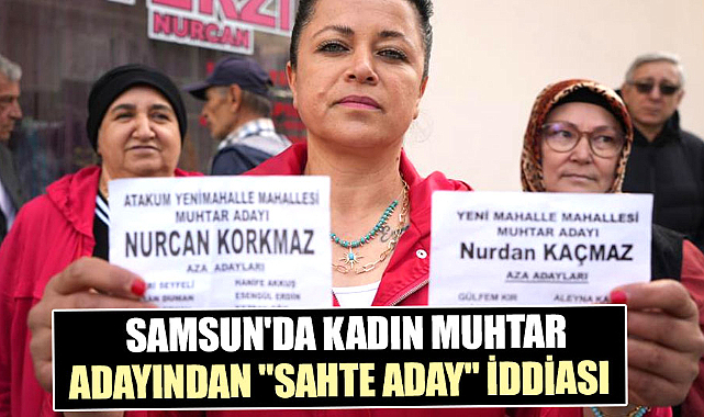 Samsun'da kadın muhtar adayından 'sahte aday' iddiası