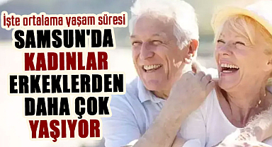 Samsun'da kadınlar erkeklerden daha çok yaşıyor