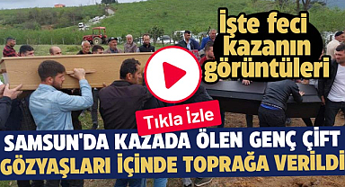 Samsun'da kazada ölen genç çift gözyaşları içinde toprağa verildi