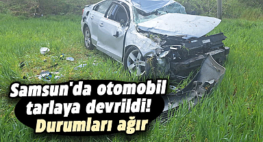 Samsun'da otomobil tarlaya devrildi! Durumları ağır