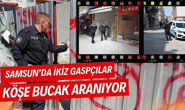 Samsun'da polis ikiz gaspçıları arıyor