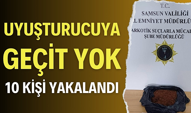 Samsun'da polis uyuşturucuya göz açtırmıyor 10 kişi yakalandı