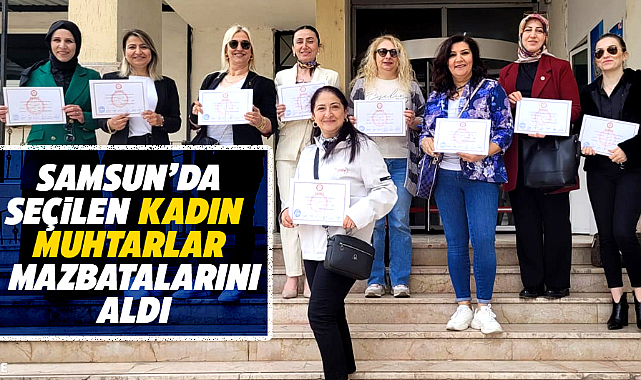 Samsun'da seçilen kadın muhtarlar mazbatalarını aldı