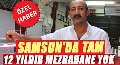 Samsun'da tam 12 yıldır mezbahane yok
