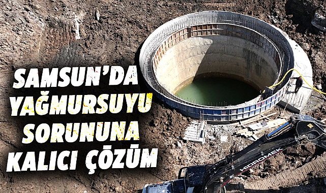 Samsun’da yağmursuyu sorununa kalıcı çözüm