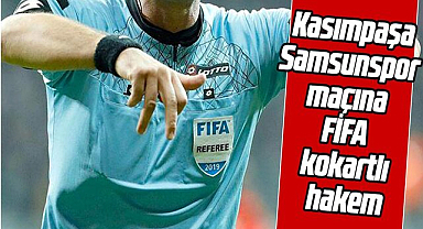 Kasımpaşa-Samsunspor maçına FİFA kokartlı hakem