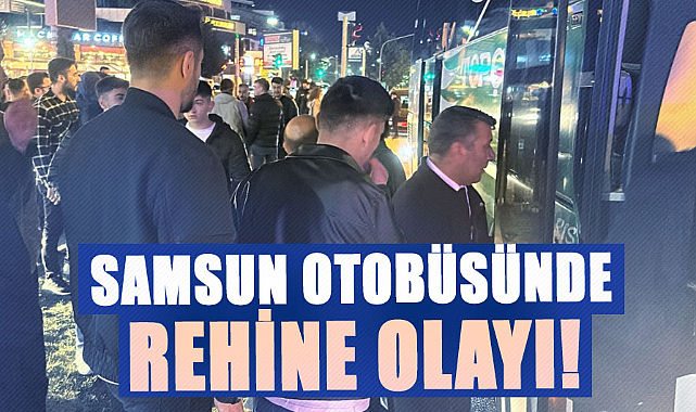 Samsun otobüsünde rehine olayı!