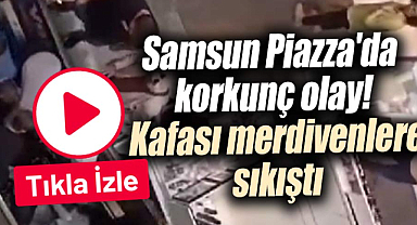 Samsun Piazza'da korkunç olay! Kafası merdivenlere sıkıştı