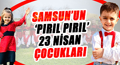 Samsun'un 'Pırıl Pırıl' 23 Nisan çocukları