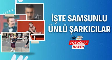 Samsunlu ünlü şarkıcılar