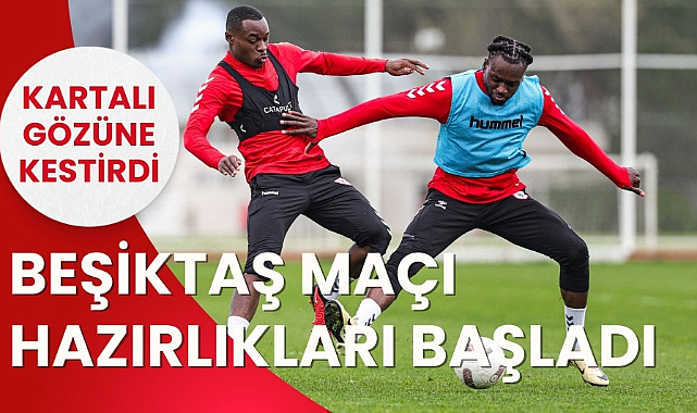 Samsunspor Beşiktaş maçı hazırlıklarına başladı 