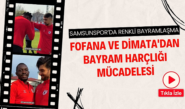 Samsunspor'da Fofana ve Dimata'nın bayram harçlığı mücadelesi