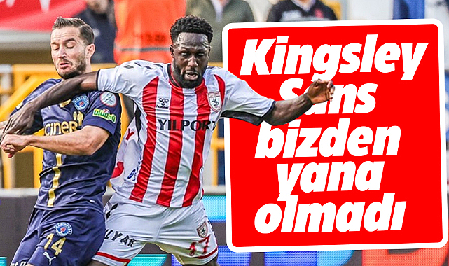 Samsunspor'da Kingsley'den Kasımpaşa maçı açıklaması! Şans bizden yana olmadı