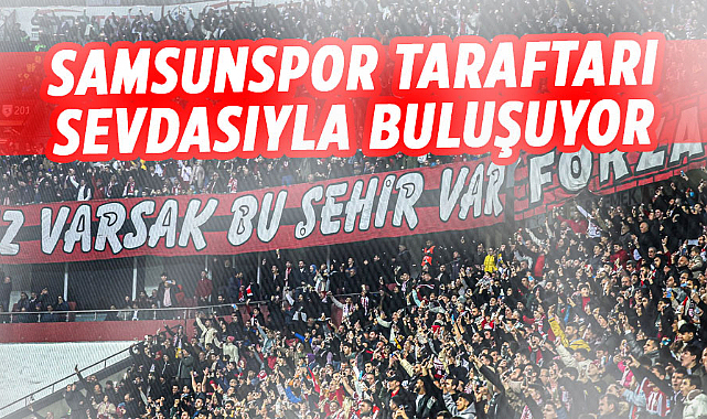 Samsunspor taraftarı sevdasıyla buluşuyor