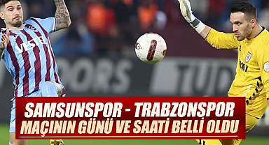 Samsunspor - Trabzonspor maçının günü ve saati belli oldu