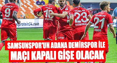 Samsunspor'un Adana Demirspor ile maçı kapalı gişe olacak