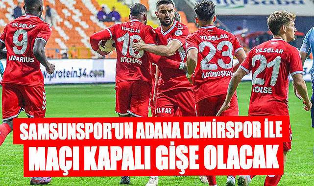 Samsunspor'un Adana Demirspor ile maçı kapalı gişe olacak