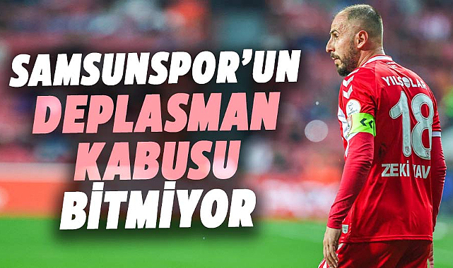 Samsunspor’un deplasman kabusu bitmiyor