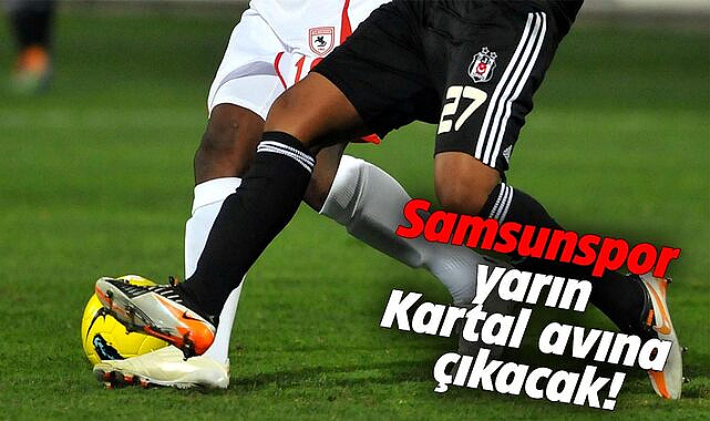 Samsunspor yarın Kartal avına çıkacak!