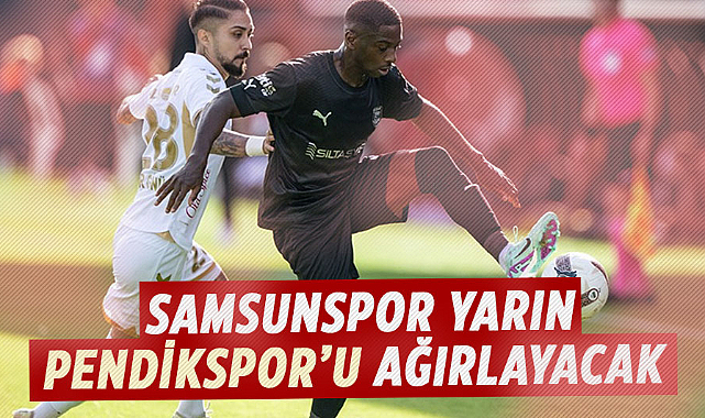 Samsunspor yarın Pendikspor’u ağırlayacak