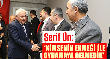 Şerif Ün: Kimsenin ekmeği ile oynamaya gelmedik