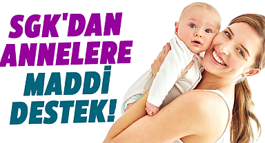SGK'dan annelere maddi destek!