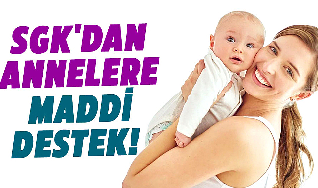 SGK'dan annelere maddi destek!