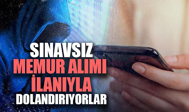 Sınavsız memur alımı ilanıyla dolandırıyorlar