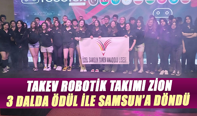 Takev Robotik Takımı ZİON 3 dalda ödül ile Samsun’a döndü 