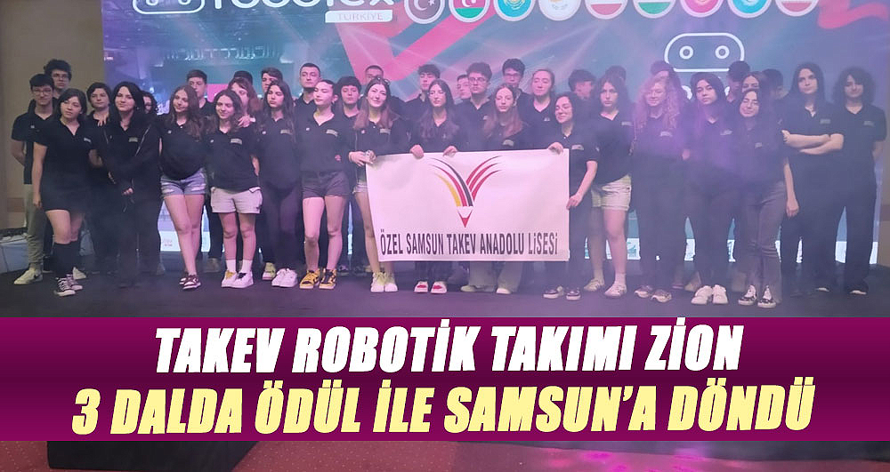 Takev Robotik Takımı ZİON 3 dalda ödül ile Samsun’a döndü 