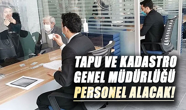 Tapu ve Kadastro Genel Müdürlüğü personel alacak!