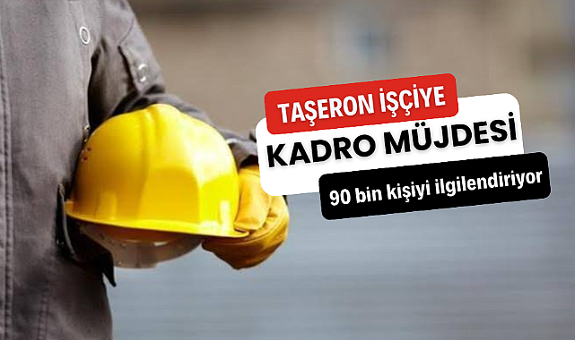 Taşeron işçilere kadro müjdesi