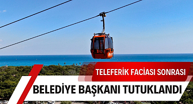 Teleferik kazası sonrası Kepez Belediye Başkanı Mesut Kocagöz tutuklandı