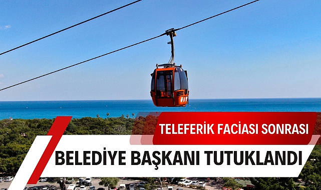 Teleferik kazası sonrası Kepez Belediye Başkanı Mesut Kocagöz tutuklandı