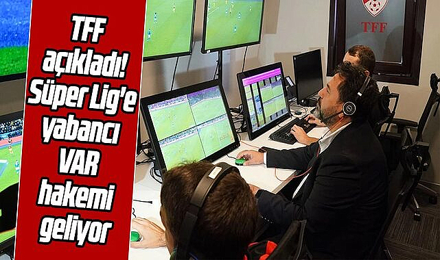 TFF açıkladı! Süper Lig'e yabancı VAR hakemi geliyor