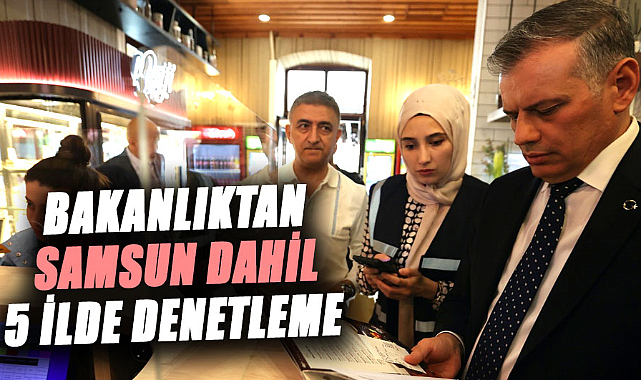 Ticaret Bakanlığı ekipleri Samsun dahil 5 ilde kafe ve restoranları denetledi
