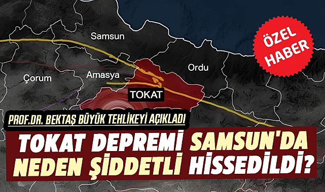 Tokat Depremi Samsun'da neden şiddetli hissedildi?