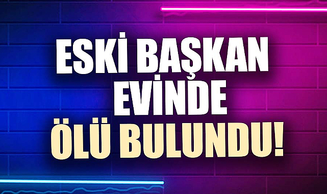 Trabzonspor'un eski başkanı Mehmet Ali Yılmaz, evinde ölü bulundu