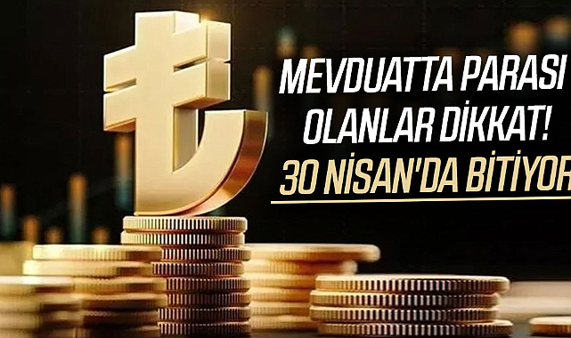 Türk lirası mevduatlarında stopaj oranı değişiyor! 30 Nisan'da son tarih