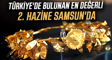 Türkiye'de bulunan en değerli 2. hazine Samsun'da